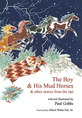 The Boy & His Mud Horses: & Other Stories from the Tipi by Goble, Paul