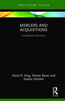Mergers and Acquisitions: A Research Overview by King, David R.