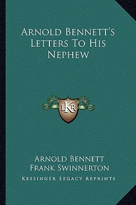 Arnold Bennett's Letters to His Nephew by Bennett, Arnold
