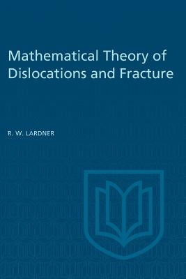 Mathematical Theory of Dislocations and Fracture by Lardner, R. W.