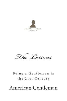 The Lessons: Being a Gentleman in the 21st Century by Gentleman, American