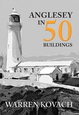 Anglesey in 50 Buildings by Kovach, Warren
