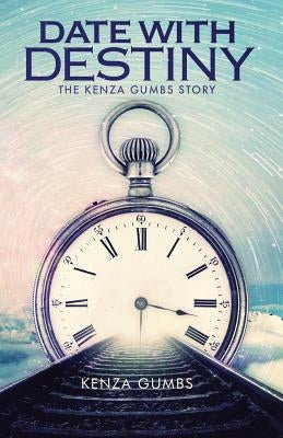 Date With Destiny: The Kenza Gumbs Story by Gumbs, Kenza