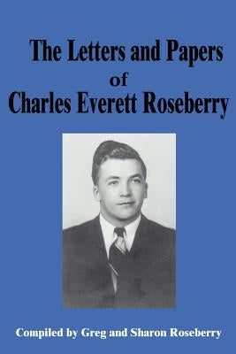 Letters and Papers of Charles Everett Roseberry by Roseberry, Greg