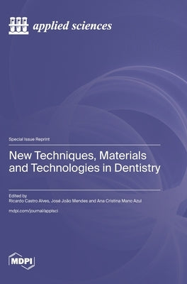 New Techniques, Materials and Technologies in Dentistry by Alves, Ricardo Castro