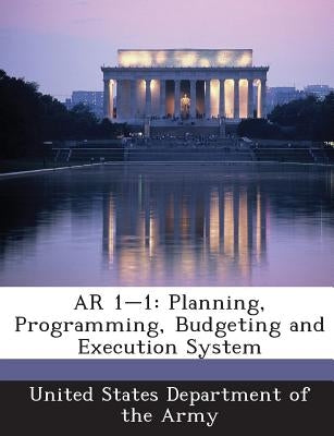 AR 1-1: Planning, Programming, Budgeting and Execution System by United States Department of the Army