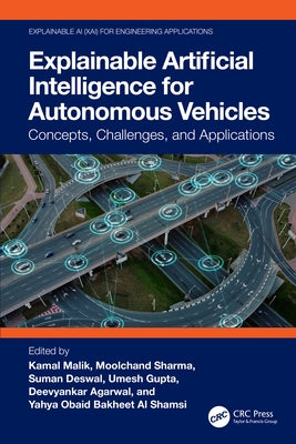 Explainable Artificial Intelligence for Autonomous Vehicles: Concepts, Challenges, and Applications by Malik, Kamal