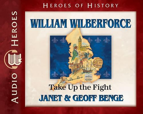 William Wilberforce Audiobook: Take Up the Fight by Benge, Janet &. Geoff