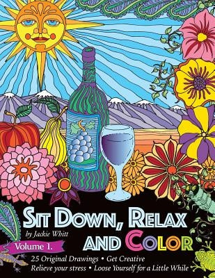 Sit Down, Relax and Color Volume 1.: Adult Coloring Book by Whitt, Jackie