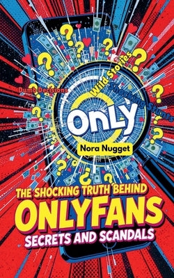 The Shocking Truth Behind OnlyFans' Scandals and Secrets by Nugget, Nora