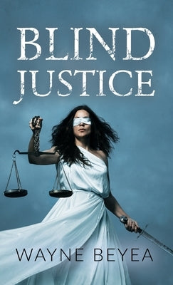 Blind Justice by Beyea, Wayne