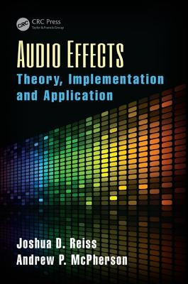 Audio Effects: Theory, Implementation and Application by Reiss, Joshua D.