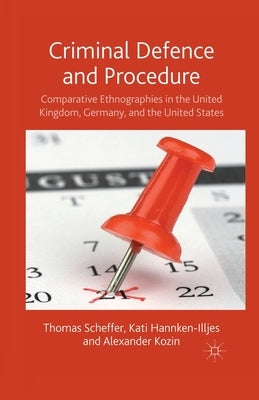 Criminal Defence and Procedure: Comparative Ethnographies in the United Kingdom, Germany, and the United States by Scheffer, T.