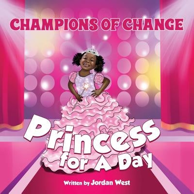 Champions of Change: Princess for a Day by West, Jordan