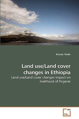 Land use/Land cover changes in Ethiopia by Ybabe, Mussie