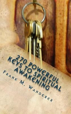 270 Powerful Keys to Spiritual Awakening by Wanderer, Frank M.