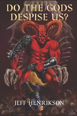 Do the Gods Despise Us? by Henrikson, Mark