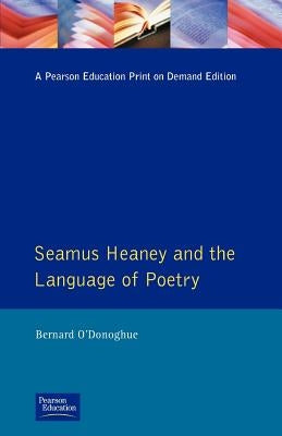 Seamus Heaney and the Language Of Poetry by O'Donoghue, Bernard