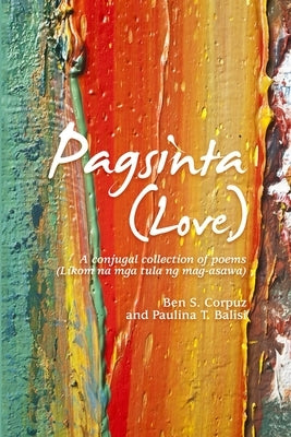Pagsinta (Love): A conjugal collection of poems (Likom na mga tula ng mag-asawa) by Corpuz, Ben S.