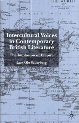 Intercultural Voices in Contemporary British Literature: The Implosion of Empire by Sauerberg, L.