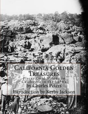 California Golden Treasures: Placer Gold Mining in California in the 1850's by Jackson, Kerby