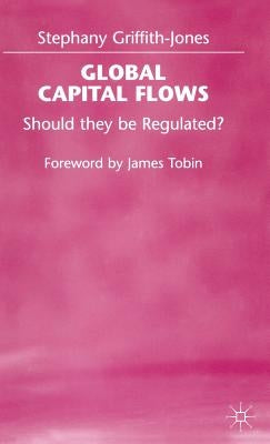 Global Capital Flows: Should They Be Regulated? by Griffith-Jones, Stephany