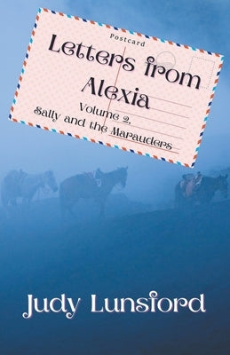 Letters from Alexia, Volume 2, Sally and the Marauders by Lunsford, Judy