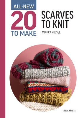 All-New Twenty to Make: Scarves to Knit by Russel, Monica