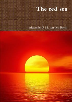 The red sea by Van Den Bosch, Alexander P. M.