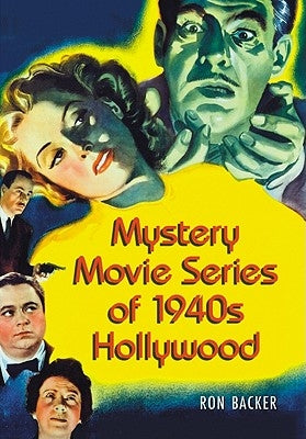 Mystery Movie Series of 1940s Hollywood by Backer, Ron