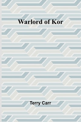 Warlord of Kor by Carr, Terry