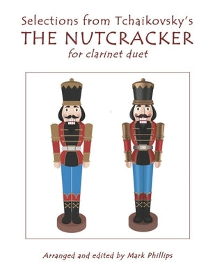 Selections from Tchaikovsky's THE NUTCRACKER for clarinet duet by Phillips, Mark