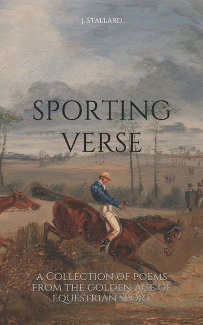 Sporting Verse: A Selection of Poems from the Golden Age of Equestrian Sport by Stallard, J.