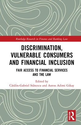 Discrimination, Vulnerable Consumers and Financial Inclusion: Fair Access to Financial Services and the Law by Stănescu, Cătălin-Gabriel