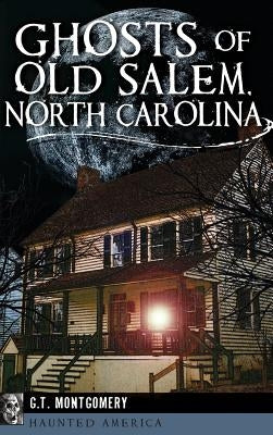 Ghosts of Old Salem, North Carolina by Montgomery, Guy T.