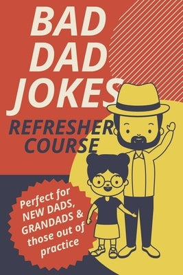 Bad Dad Jokes Book Refresher Course Perfect for New Dads and Grandads & those out of practice by Imprints, Mimosa Hall