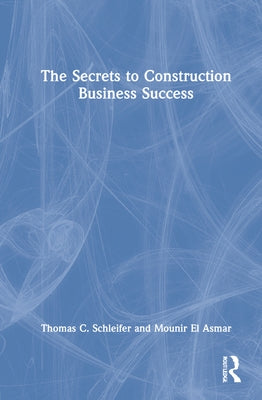 The Secrets to Construction Business Success by Schleifer, Thomas C.