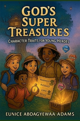 God's Super Treasures; Character Traits for Young Heroes by Adams, Eunice Aboagyewaa