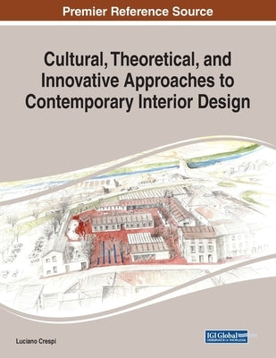 Cultural, Theoretical, and Innovative Approaches to Contemporary Interior Design by Crespi, Luciano