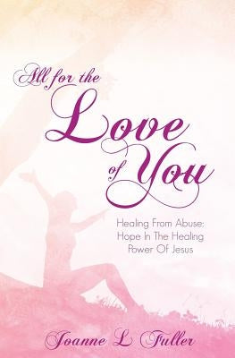 All for the Love of You by Fuller, Joanne L.