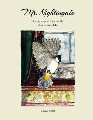 Mr. Nightingale: A story adapted from the life of an Iranian child. by Omid, Ghazal