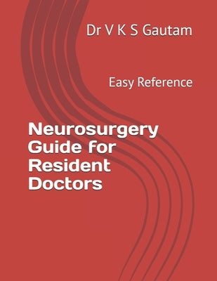 Neurosurgery Guide for Resident Doctors: Easy Reference by Gautam, V. K. S.