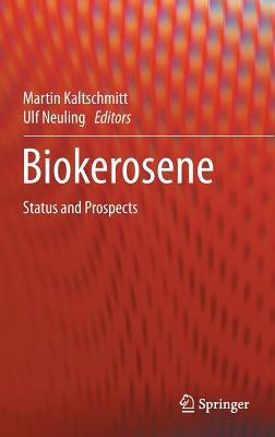 Biokerosene: Status and Prospects by Kaltschmitt, Martin