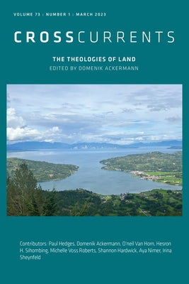 Crosscurrents: The Theologies of Land: Volume 73, Number 1, March 2023 by Ackermann, Domenik