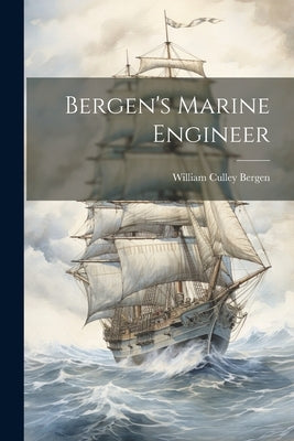 Bergen's Marine Engineer by Bergen, William Culley