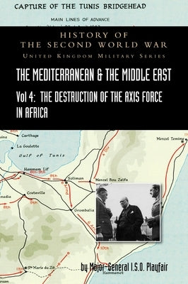 Mediterranean and Middle East Volume IV: The Destruction of the Axis Forces in Africa. HISTORY OF THE SECOND WORLD WAR: UNITED KINGDOM MILITARY SERIES by Playfair, Major-General I. S. O.