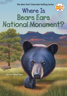 Where Is Bears Ears National Monument? by Taboas Zayas, G. M.