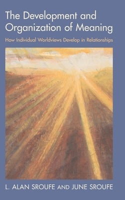 The Development and Organization of Meaning by Sroufe, L. Alan