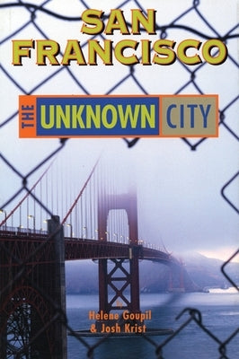 San Francisco: The Unknown City by Krist, Josh