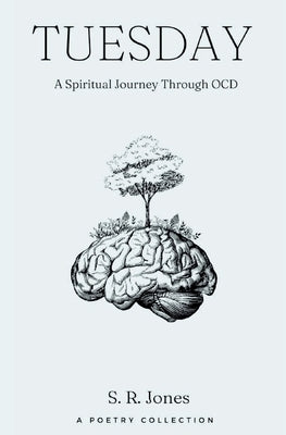Tuesday: A Spiritual Journey Through OCD by Jones, S. R.